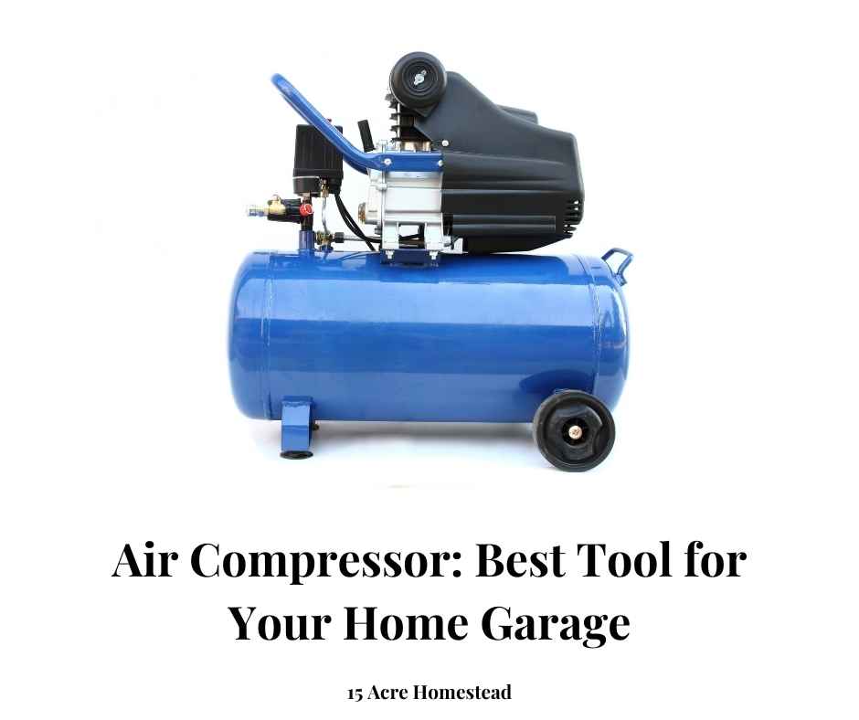 Air Compressor: Best Tool for Your Home Garage - 15 Acre Homestead