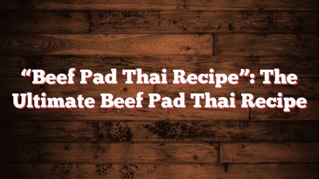 Shang Hai II - Pensacola in FL | Pad Thai Beef