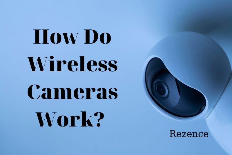 How Do <a href='/wireless-security-cameras/'>Wireless Security Cameras</a> Work?