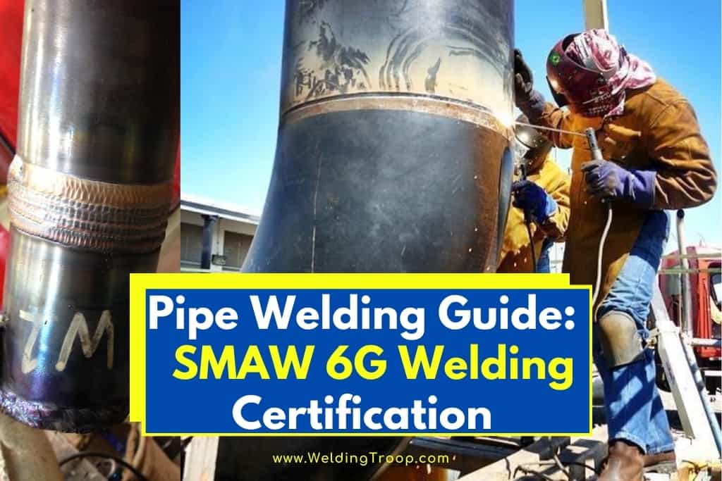 Pipe Welding Guide: Here's How to Pass a SMAW 6G Welding Certification