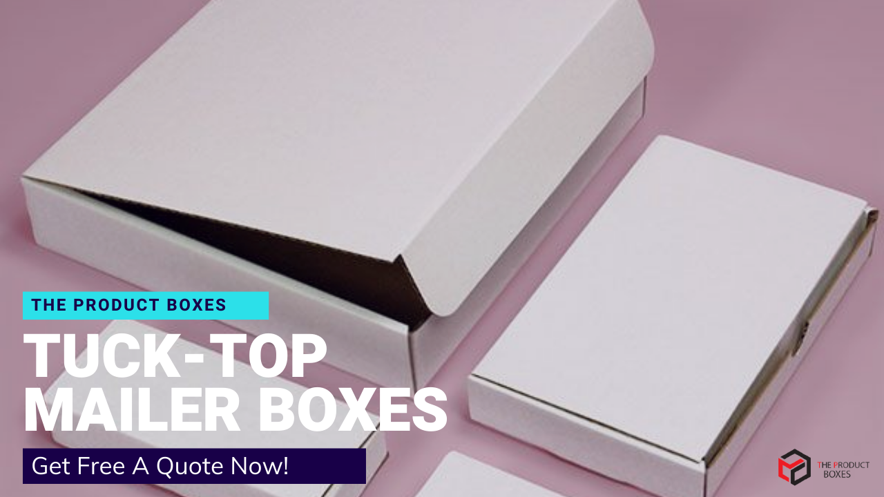 Make Unique Tuck-Top Mailer Boxes That Help Endear Customers - The Product Boxes