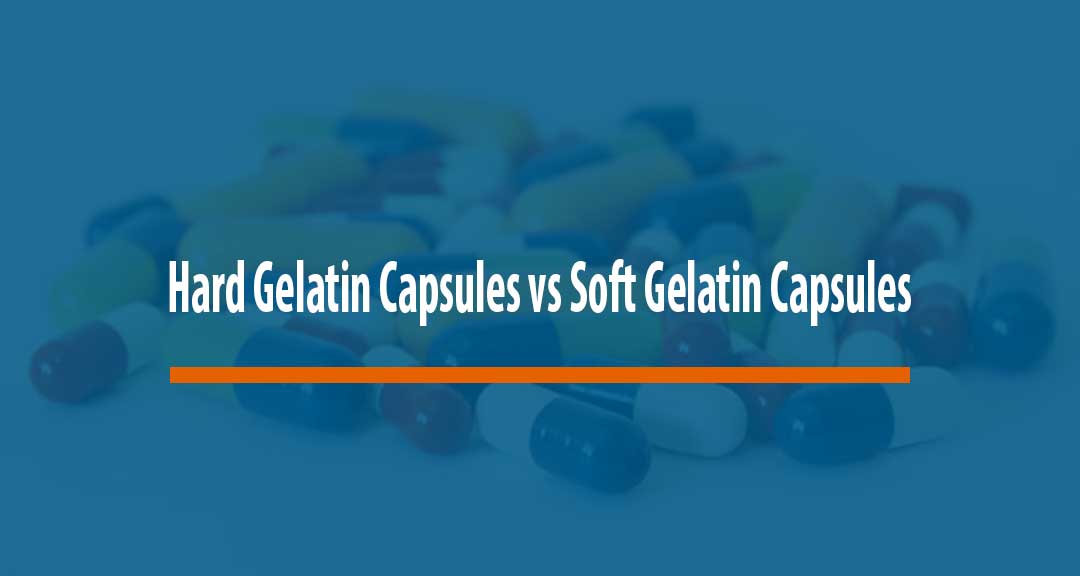 Differences Between Hard Gelatin Capsules and Soft Gelatin Capsules